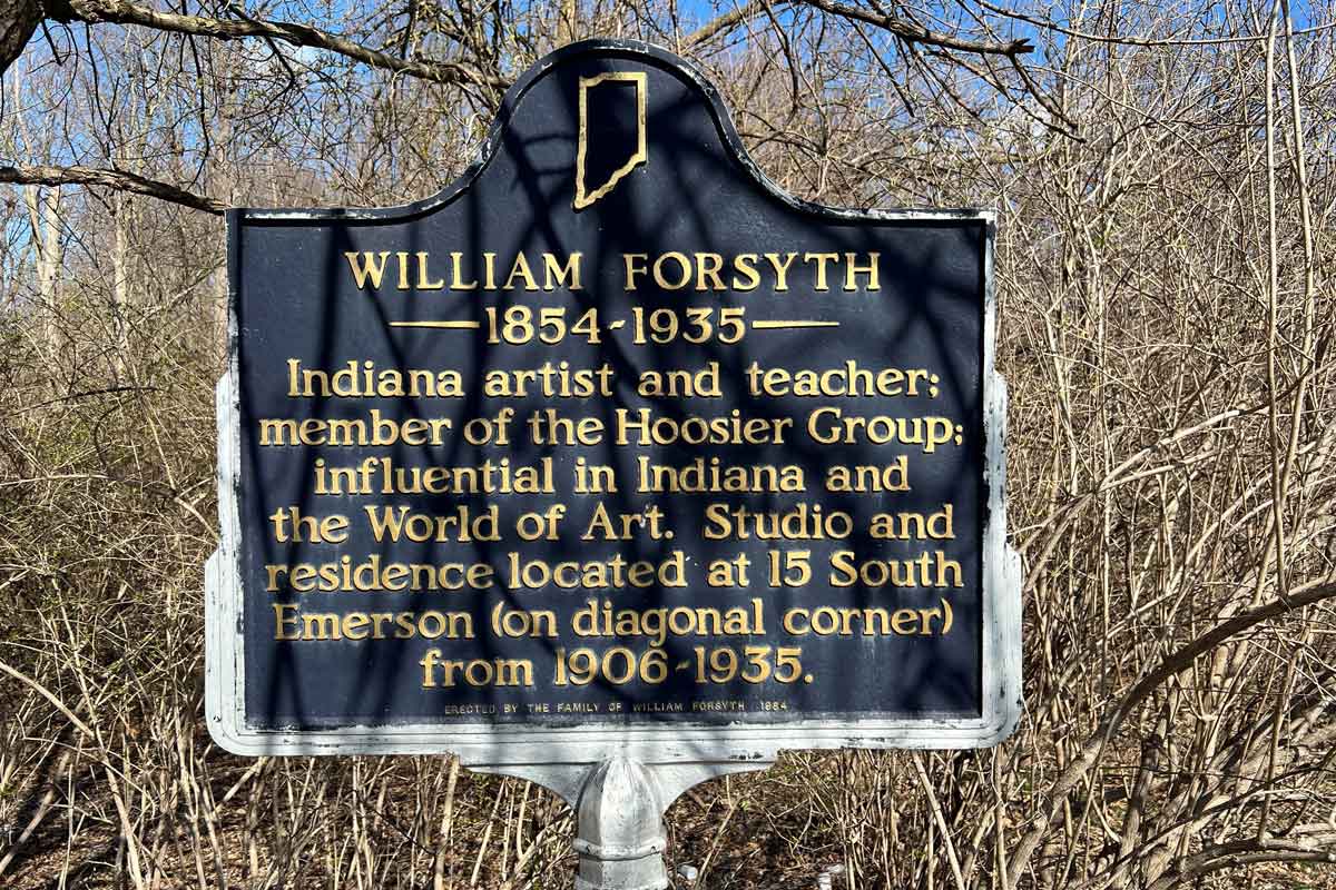 historical marker for William Forsyth that reads "1854-1935 Indiana artist and teacher: member of the Hoosier Group; influential in Indiana and the World of Art. Studio and residence located at 15 South Merson (on diagonal corner) from 1906-1935.